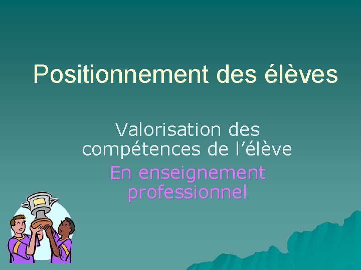 Positionnement des lves Valorisation des comptences de llve