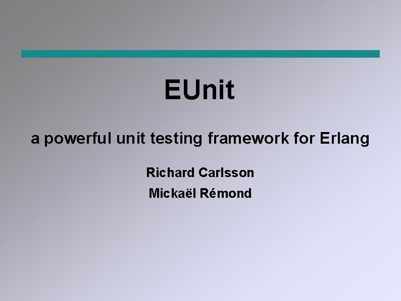 Eunit Project EUnit a powerful unit testing framework for Erlang