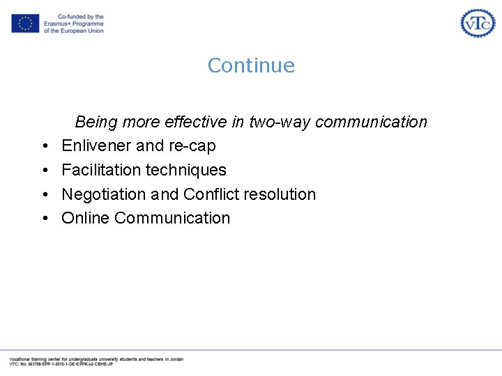 Continue • • Being more effective in two-way communication Enlivener and re-cap Facilitation techniques