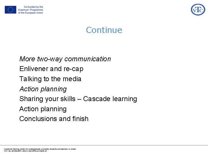 Continue More two-way communication Enlivener and re-cap Talking to the media Action planning Sharing