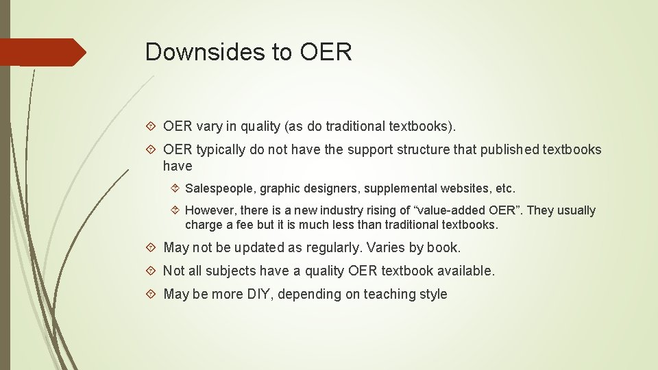 Downsides to OER vary in quality (as do traditional textbooks). OER typically do not