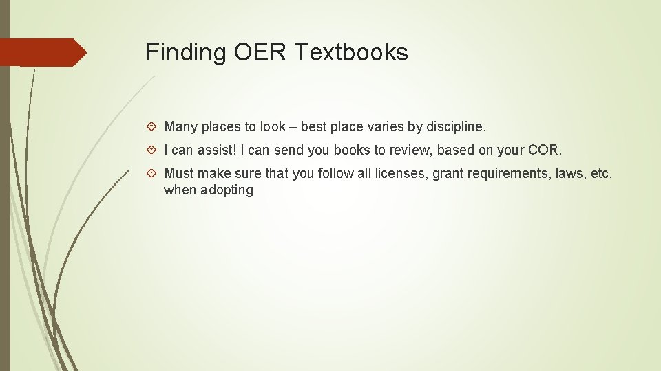 Finding OER Textbooks Many places to look – best place varies by discipline. I