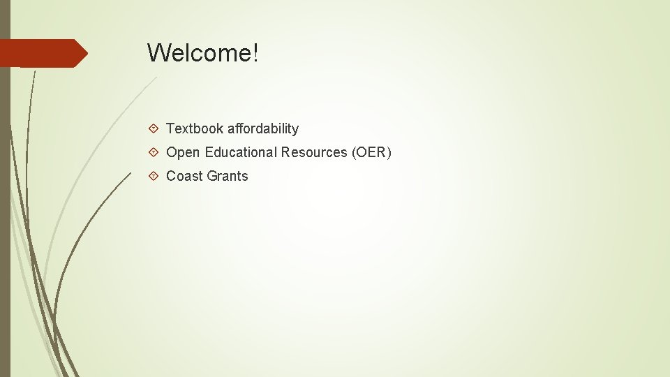 Welcome! Textbook affordability Open Educational Resources (OER) Coast Grants 