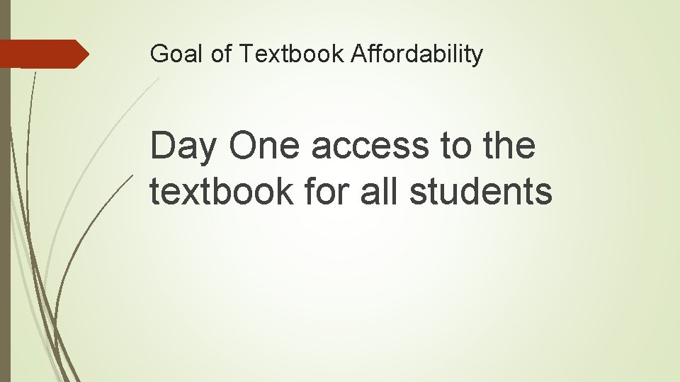 Goal of Textbook Affordability Day One access to the textbook for all students 