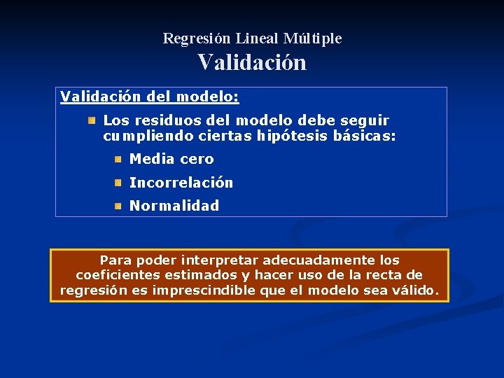 Regresión Lineal Múltiple Validación del modelo: Los residuos del modelo debe seguir cumpliendo ciertas