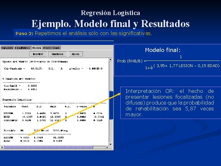 Regresión Logística Ejemplo. Modelo final y Resultados Paso 2: Repetimos el análisis sólo con