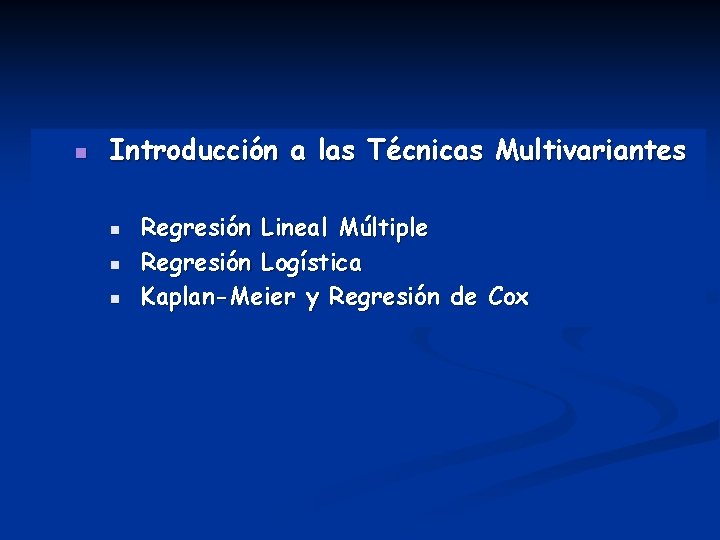 n Introducción a las Técnicas Multivariantes n n n Regresión Lineal Múltiple Regresión Logística