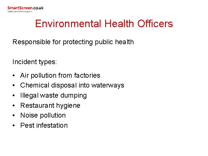 Environmental Health Officers Responsible for protecting public health Incident types: • • • Air