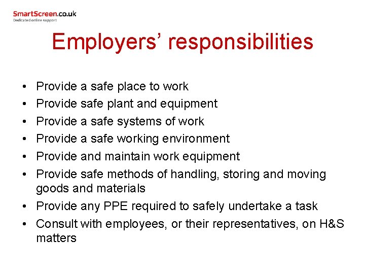 Employers’ responsibilities • • • Provide a safe place to work Provide safe plant