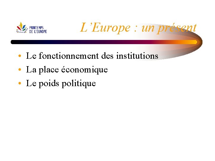 L’Europe : un présent • Le fonctionnement des institutions • La place économique •