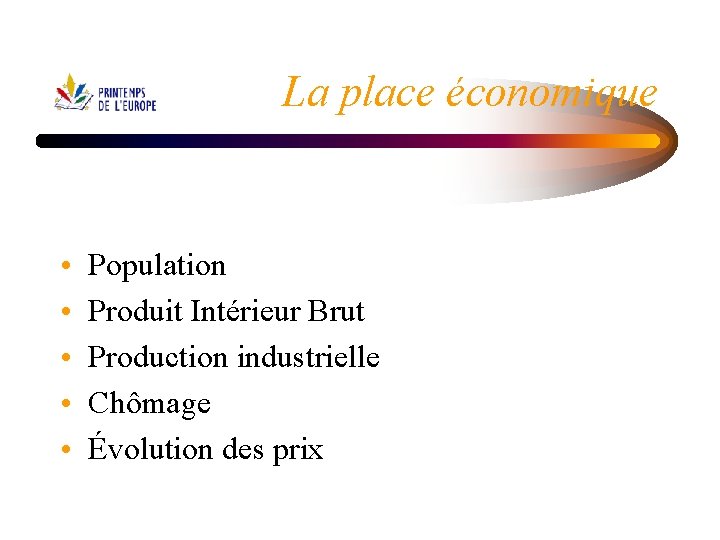 La place économique • • • Population Produit Intérieur Brut Production industrielle Chômage Évolution