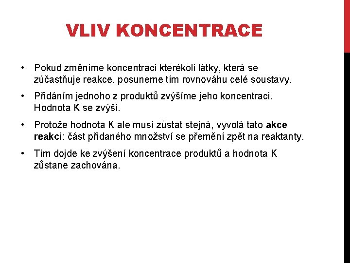 VLIV KONCENTRACE • Pokud změníme koncentraci kterékoli látky, která se zúčastňuje reakce, posuneme tím