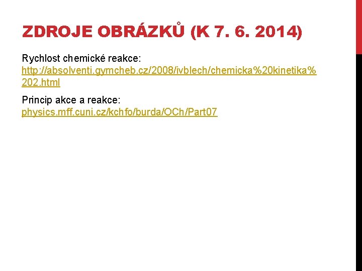 ZDROJE OBRÁZKŮ (K 7. 6. 2014) Rychlost chemické reakce: http: //absolventi. gymcheb. cz/2008/ivblech/chemicka%20 kinetika%