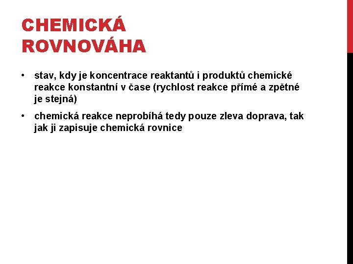 CHEMICKÁ ROVNOVÁHA • stav, kdy je koncentrace reaktantů i produktů chemické reakce konstantní v