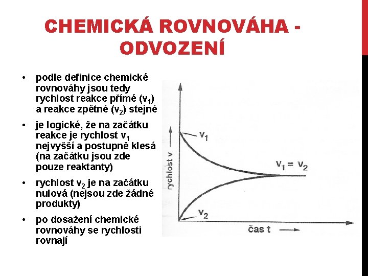 CHEMICKÁ ROVNOVÁHA ODVOZENÍ • podle definice chemické rovnováhy jsou tedy rychlost reakce přímé (v