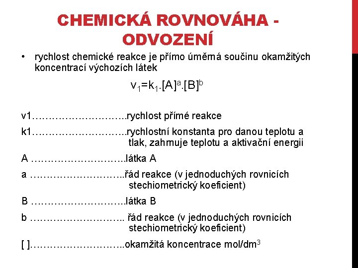 CHEMICKÁ ROVNOVÁHA ODVOZENÍ • rychlost chemické reakce je přímo úměrná součinu okamžitých koncentrací výchozích