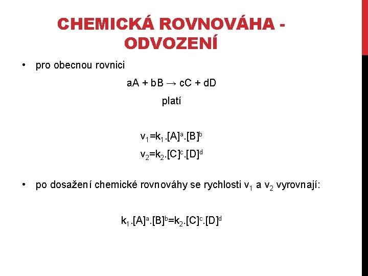 CHEMICKÁ ROVNOVÁHA ODVOZENÍ • pro obecnou rovnici a. A + b. B → c.