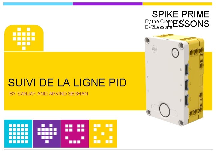 SPIKE PRIME By the Creators of LESSONS EV 3 Lessons SUIVI DE LA LIGNE