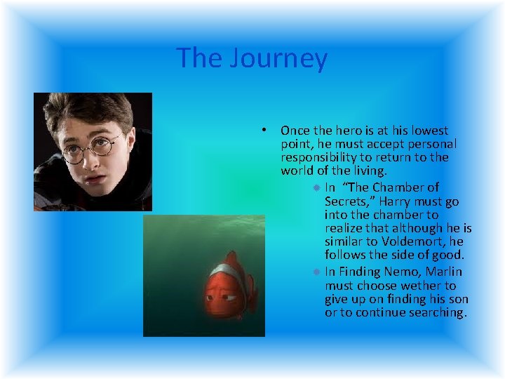 The Journey • Once the hero is at his lowest point, he must accept The Journey • Once the hero is at his lowest point, he must accept