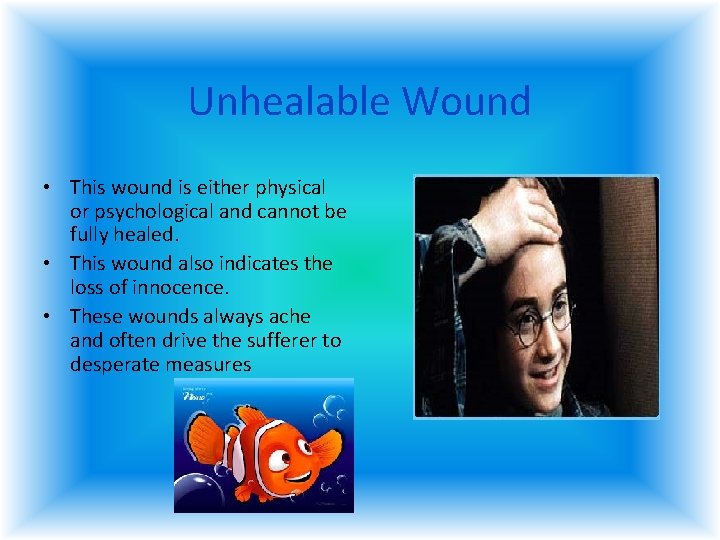 Unhealable Wound • This wound is either physical or psychological and cannot be fully Unhealable Wound • This wound is either physical or psychological and cannot be fully