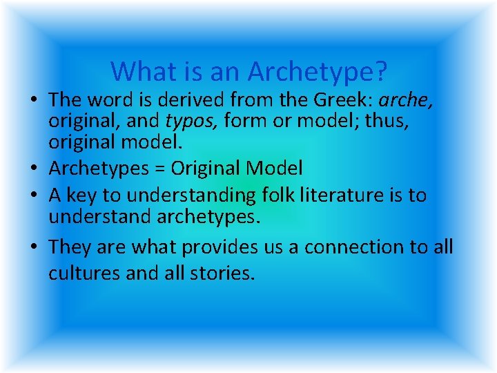 What is an Archetype? • The word is derived from the Greek: arche, original, What is an Archetype? • The word is derived from the Greek: arche, original,