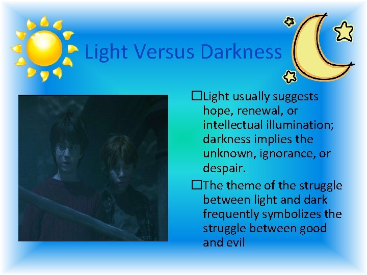 Light Versus Darkness �Light usually suggests hope, renewal, or intellectual illumination; darkness implies the Light Versus Darkness �Light usually suggests hope, renewal, or intellectual illumination; darkness implies the