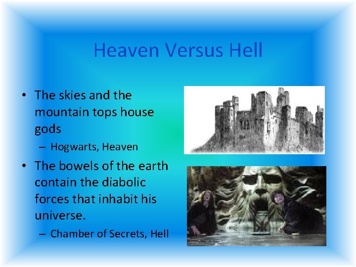 Heaven Versus Hell • The skies and the mountain tops house gods – Hogwarts, Heaven Versus Hell • The skies and the mountain tops house gods – Hogwarts,