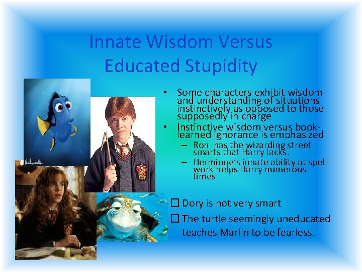 Innate Wisdom Versus Educated Stupidity • Some characters exhibit wisdom and understanding of situations Innate Wisdom Versus Educated Stupidity • Some characters exhibit wisdom and understanding of situations