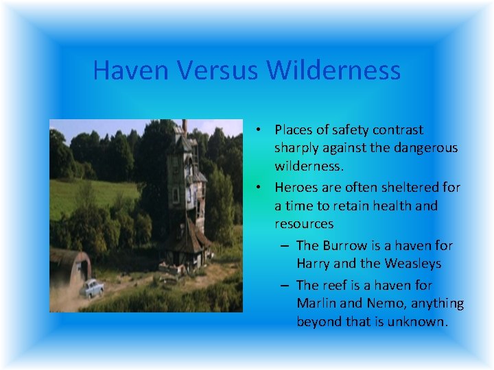 Haven Versus Wilderness • Places of safety contrast sharply against the dangerous wilderness. • Haven Versus Wilderness • Places of safety contrast sharply against the dangerous wilderness. •