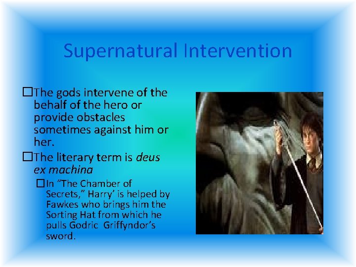 Supernatural Intervention �The gods intervene of the behalf of the hero or provide obstacles Supernatural Intervention �The gods intervene of the behalf of the hero or provide obstacles