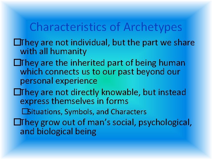 Characteristics of Archetypes �They are not individual, but the part we share with all Characteristics of Archetypes �They are not individual, but the part we share with all
