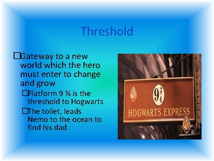 Threshold �Gateway to a new world which the hero must enter to change and Threshold �Gateway to a new world which the hero must enter to change and