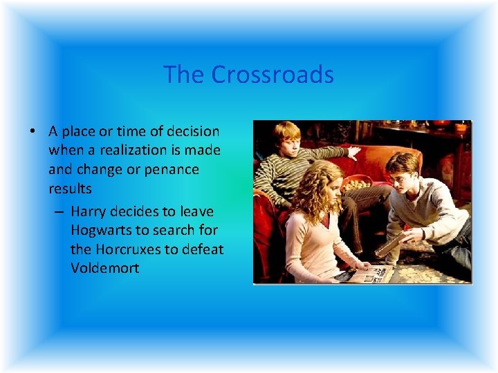 The Crossroads • A place or time of decision when a realization is made The Crossroads • A place or time of decision when a realization is made