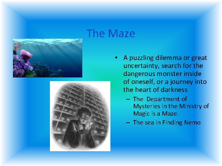 The Maze • A puzzling dilemma or great uncertainty, search for the dangerous monster The Maze • A puzzling dilemma or great uncertainty, search for the dangerous monster