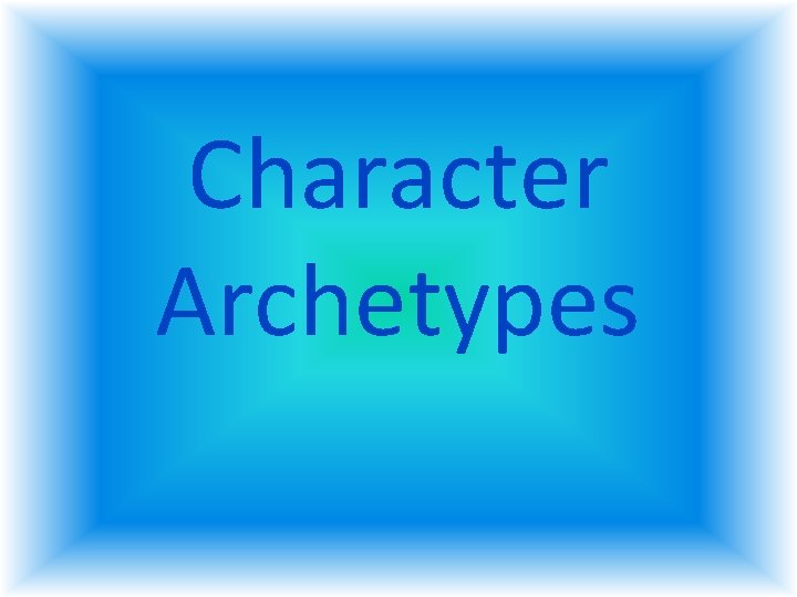 Character Archetypes Character Archetypes