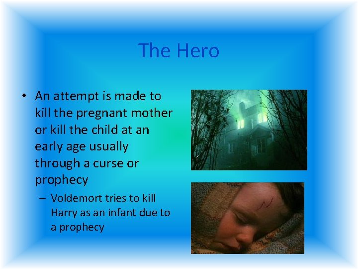 The Hero • An attempt is made to kill the pregnant mother or kill The Hero • An attempt is made to kill the pregnant mother or kill