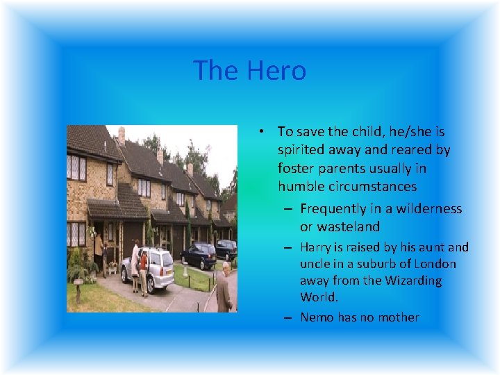 The Hero • To save the child, he/she is spirited away and reared by The Hero • To save the child, he/she is spirited away and reared by