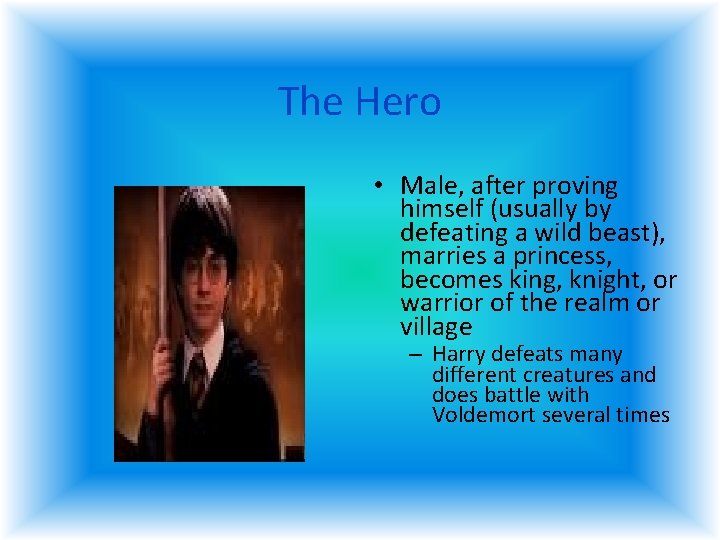 The Hero • Male, after proving himself (usually by defeating a wild beast), marries The Hero • Male, after proving himself (usually by defeating a wild beast), marries