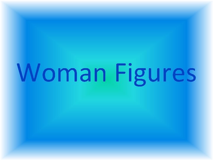Woman Figures Woman Figures