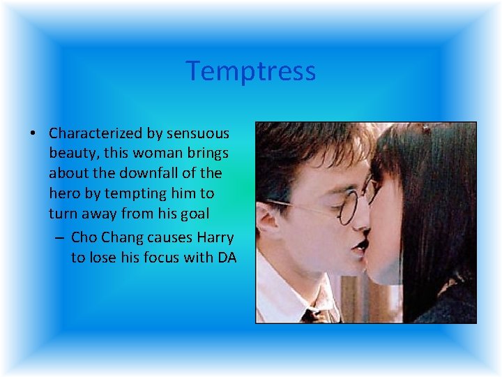 Temptress • Characterized by sensuous beauty, this woman brings about the downfall of the Temptress • Characterized by sensuous beauty, this woman brings about the downfall of the