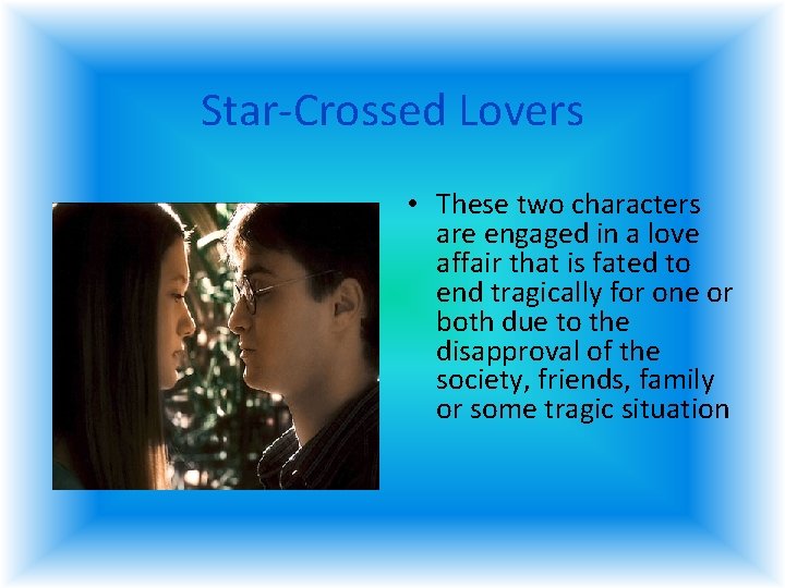 Star-Crossed Lovers • These two characters are engaged in a love affair that is Star-Crossed Lovers • These two characters are engaged in a love affair that is