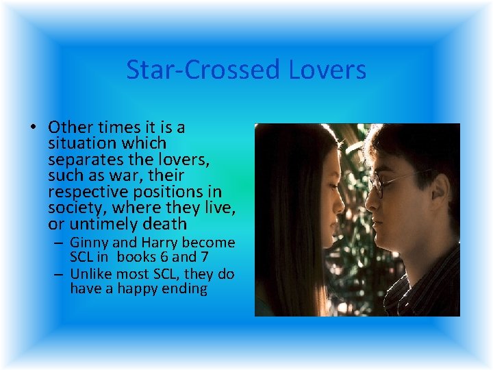 Star-Crossed Lovers • Other times it is a situation which separates the lovers, such Star-Crossed Lovers • Other times it is a situation which separates the lovers, such
