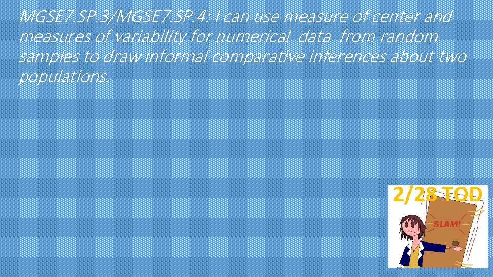 MGSE 7. SP. 3/MGSE 7. SP. 4: I can use measure of center and