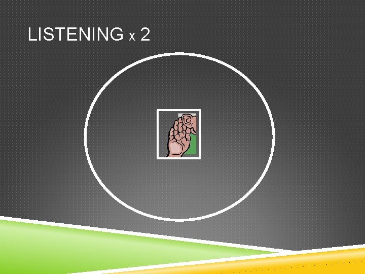 LISTENING X 2 
