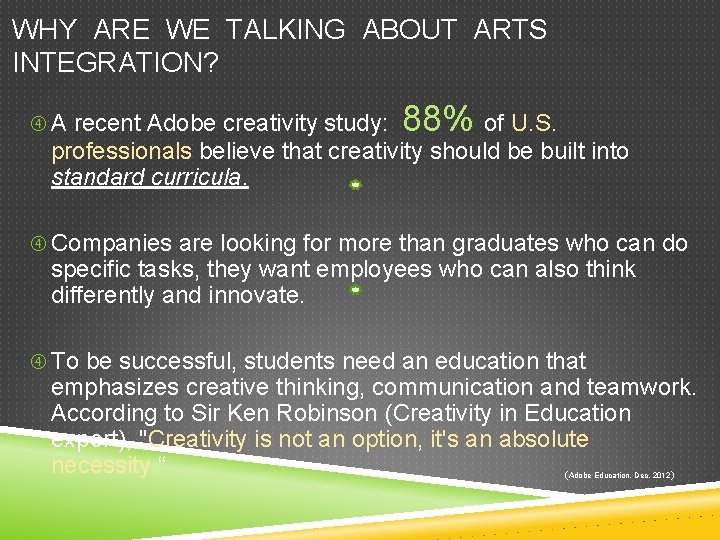 WHY ARE WE TALKING ABOUT ARTS INTEGRATION? A recent Adobe creativity study: 88% of