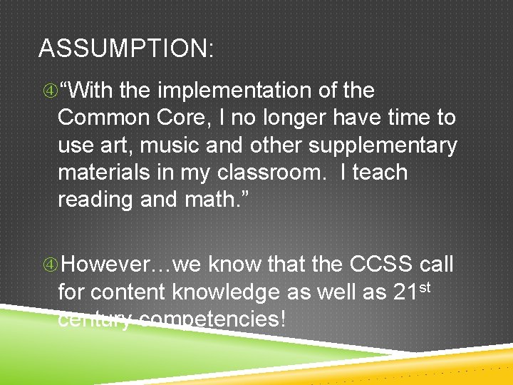 ASSUMPTION: “With the implementation of the Common Core, I no longer have time to