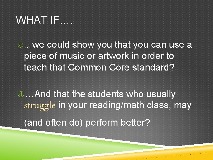 WHAT IF…. …we could show you that you can use a piece of music