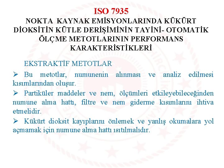 ISO 7935 NOKTA KAYNAK EMİSYONLARINDA KÜKÜRT DİOKSİTİN KÜTLE DERİŞİMİNİN TAYİNİ- OTOMATİK ÖLÇME METOTLARININ PERFORMANS