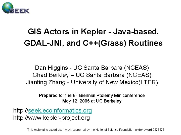 GIS Actors in Kepler - Java-based, GDAL-JNI, and C++(Grass) Routines Dan Higgins - UC