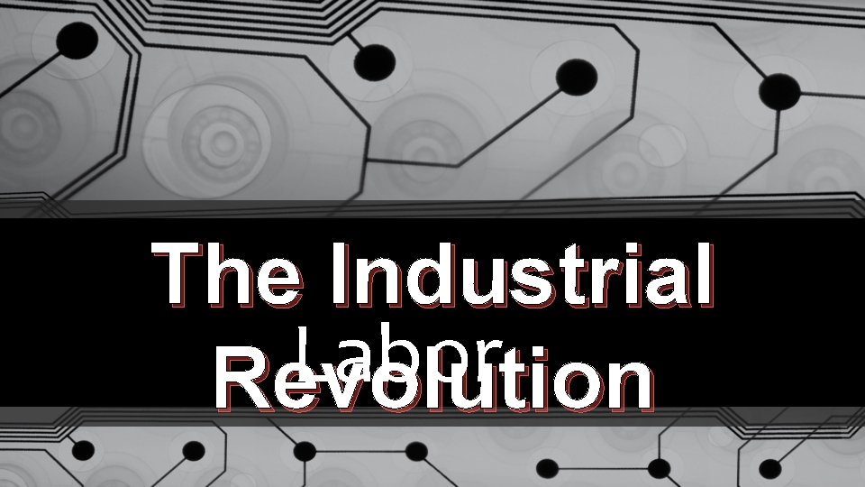 The Industrial Labor Revolution 